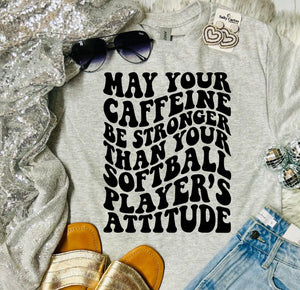 May Your Caffeine be stronger than your softball ash grey tee